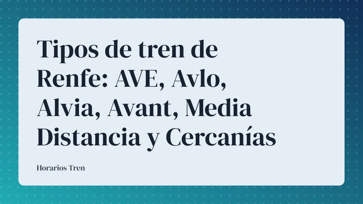 Tipos de tren de Renfe: AVE, Avlo, Alvia, Avant, Media Distancia y Cercanías